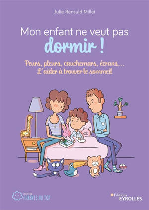 Mon enfant ne veut pas dormir ! : peurs, pleurs, cauchemars, écrans... : l'aider à trouver le sommeil - Julie Renauld Millet