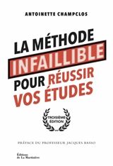 La méthode infaillible pour réussir vos études - Antoinette Champclos