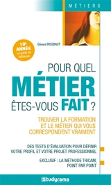 Pour quel métier êtes-vous fait ? : trouver la formation et le métier qui vous correspondent vraiment - Gérard Roudaut