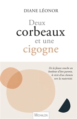 Deux corbeaux et une cigogne : de la fausse couche au bonheur d'être parents, le récit d'un chemin vers la maternité - Diane Léonor