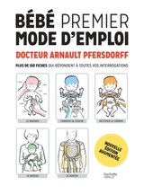 Bébé, premier mode d'emploi : plus de 100 fiches qui répondent à toutes vos interrogations - Arnault Pfersdorff