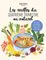 Les recettes du quatrième trimestre au naturel : 80 recettes pour retrouver force et vitalité après votre accouchement - Julia Simon