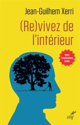 (Re)vivez de l'intérieur : guide pratique de sagesse contemporaine - Jean-Guilhem Xerri