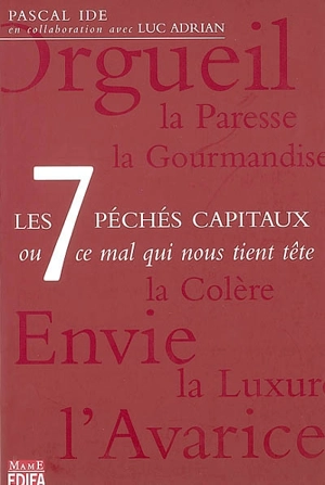 Les 7 péchés capitaux ou Ce mal qui nous tient tête - Pascal Ide