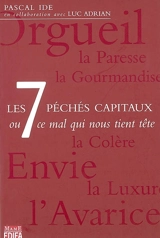 Les 7 péchés capitaux ou Ce mal qui nous tient tête - Pascal Ide