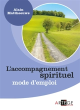 L'accompagnement spirituel : mode d'emploi - Alain Mattheeuws