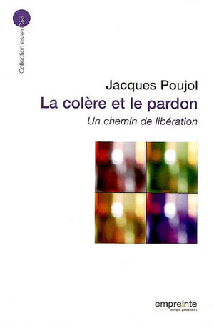 La colère et le pardon : un chemin de libération - Jacques Poujol