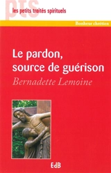 Le pardon, source de guérison - Bernadette Lemoine