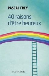 40 raisons d'être heureux - Pascal Frey