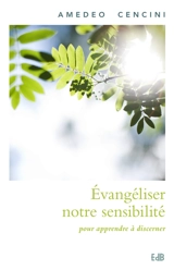 Evangéliser notre sensibilité pour apprendre à discerner - Amedeo Cencini