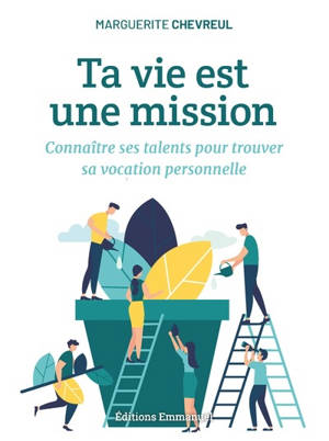 Ta vie est une mission : connaître ses talents pour trouver sa vocation personnelle - Marguerite Chevreul