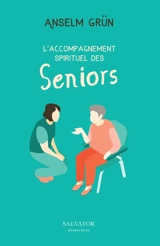 L'accompagnement spirituel des seniors : exercices et rituels - Anselm Grün