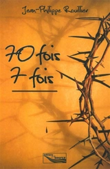 70 fois 7 fois - Jean-Philippe Rouillier