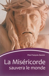 La miséricorde sauvera la monde - François Zannini