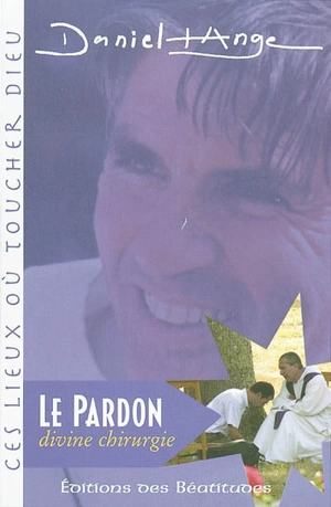 Le pardon, divine chirurgie - Daniel-Ange