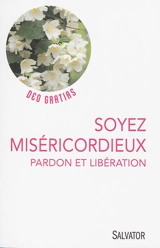 Soyez miséricordieux : pardon et libération
