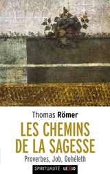 Les chemins de la sagesse : proverbes, Job, Qohéleth - Thomas Römer