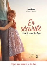 En sécurité dans le coeur du Père : 30 jours pour découvrir ce lieu divin - David Nolent