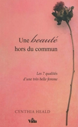 Une beauté hors du commun : 7 qualités d'une très belle femme - Cynthia Heald