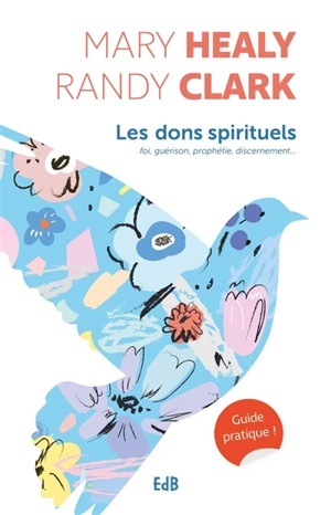 Les dons spirituels : foi, guérison, prophétie, discernement... : guide pratique - Mary Healy