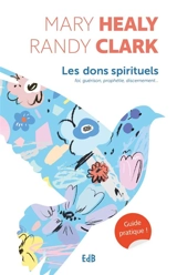 Les dons spirituels : foi, guérison, prophétie, discernement... : guide pratique - Mary Healy