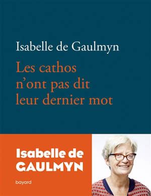 Les cathos n'ont pas dit leur dernier mot - Isabelle de Gaulmyn