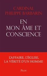 En mon âme et conscience : l'affaire, l'Eglise, la vérité d'un homme - Philippe Barbarin