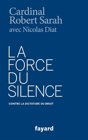 La force du silence : contre la dictature du bruit - Robert Sarah