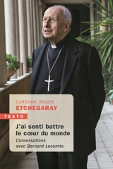 J'ai senti battre le coeur du monde : conversations avec Bernard Lecomte - Roger Etchegaray