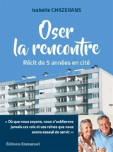 Oser la rencontre : récit de 5 années en cité - Isabelle Chazerans