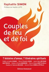 Couples de feu et de foi : 7 histoires d'amour, 7 itinéraires spitrituels - Raphaëlle Simon