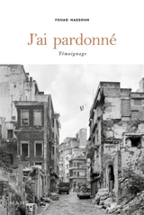 J'ai pardonné : témoignage - Fouad Hassoun