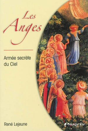 Les anges : armée secrète du ciel - René Lejeune