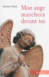 Mon ange marchera devant toi - Georges Huber