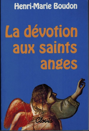 La dévotion aux saints anges - Henry-Marie Boudon