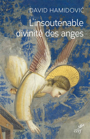 L'insoutenable divinité des anges : essai historique - David Hamidovic