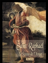 Saint Raphaël : le sceau de l'Ange - Marc Lorient