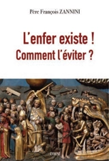 L'enfer existe ! : comment l'éviter ? - François Zannini