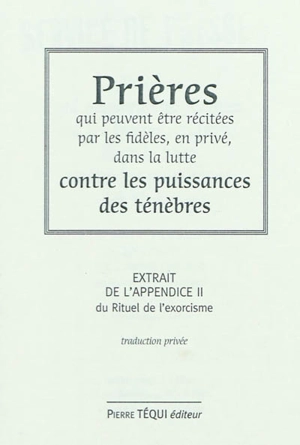 Prières qui peuvent être récitées par les fidèles, en privé, dans la lutte contre les puissances des ténèbres : extrait de l'appendice II du Rituel de l'exorcisme : traduction privée