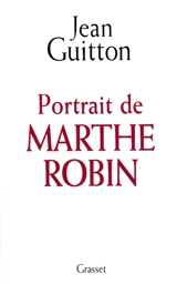 Portrait de Marthe Robin - Jean Guitton