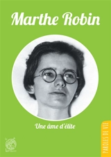 Marthe Robin : une âme d'élite - Michel Tierny