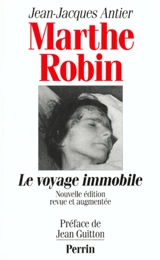 Marthe Robin : le voyage immobile - Jean-Jacques Antier