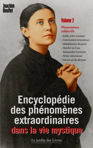 Encyclopédie des phénomènes extraordinaires de la vie mystique. Vol. 2. Phénomènes subjectifs - Joachim Bouflet