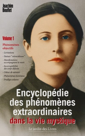 Encyclopédie des phénomènes extraordinaires de la vie mystique. Vol. 1. Phénomènes objectifs - Joachim Bouflet