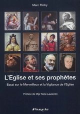 L'Eglise et ses prophètes : essai sur le merveilleux et la vigilance de l'Eglise : avec une relecture des faits charismatiques de San Damiano à la lumière de Vatican II - Marc Flichy