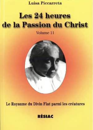 Les 24 heures de la Passion du Christ - Tome 11 : Le Royaume du Divin Fiat parmi les créatures - Luisa Piccarreta