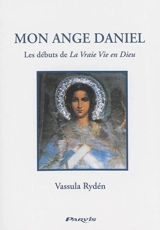 Mon ange Daniel : les débuts de La vraie vie en Dieu - Vassula Rydén