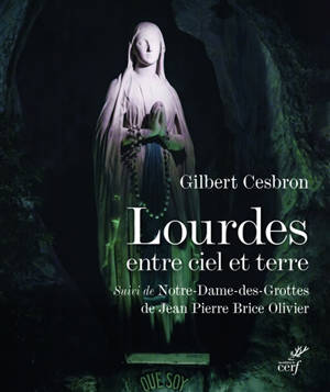 Lourdes entre ciel et terre. Notre-Dame-des-Grottes - Gilbert Cesbron