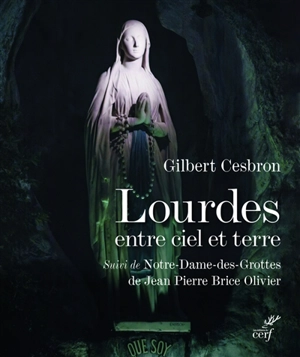Lourdes entre ciel et terre. Notre-Dame-des-Grottes - Gilbert Cesbron