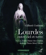 Lourdes entre ciel et terre. Notre-Dame-des-Grottes - Gilbert Cesbron